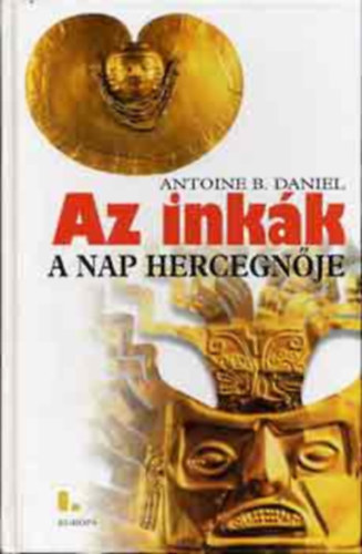 Antone B. Daniel - Az inkák I. A Nap hercegnője