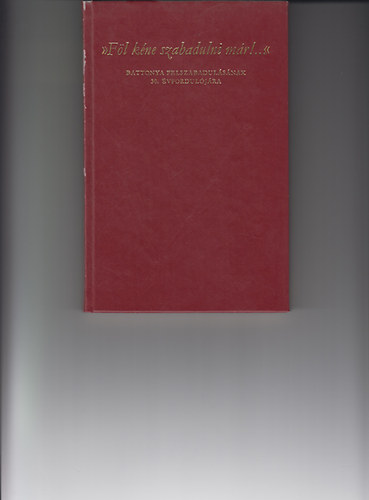 Papp Jnos (szerk.) Dr - "Fl kne szabadulni mr!..." Battonya felszabadulsnak 30. vf.