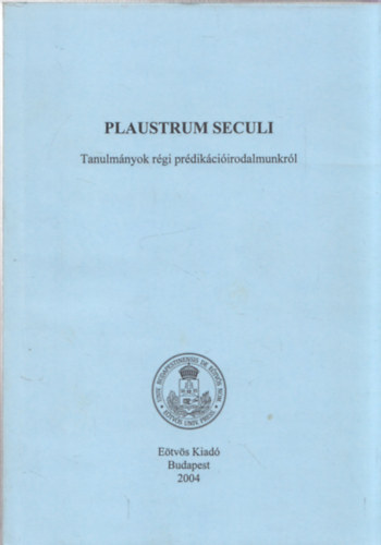 Plaustrum Seculi - Tanulmnyok rgi prdikciirodalmunkrl