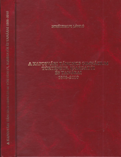Mihályfalvi László - A Kaposvári Táncsics Gimnázium története, igazgatói és tanárai 1806-2010