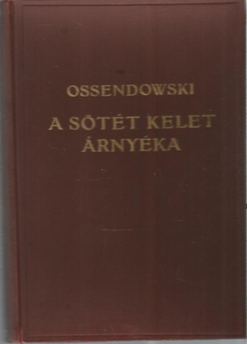 Ossendowski - A sötét Kelet árnyéka