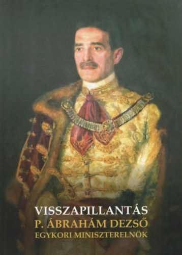 Kry Lszl Andrs - Danckai Pattantys brahm Dezs egykori miniszterelnk "visszapillantsa", valamint 1973-ban elmondott emlkei