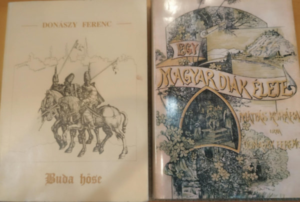 Donszy Ferencz, Donszy Ferenc - 2 db Donszy: Egy magyar dik lete Mtys kirly korban + Buda hse