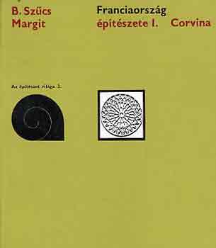 B. Szcs Margit - Franciaorszg ptszete I.