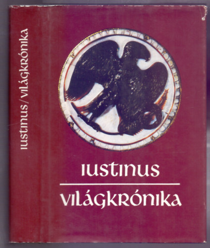 Marcus Iunianus Iustinus - Vil�gkr�nika - A kezdetekt�l Augustusig (F�l�p kir�lynak �s ut�dainak t�rt�nete)