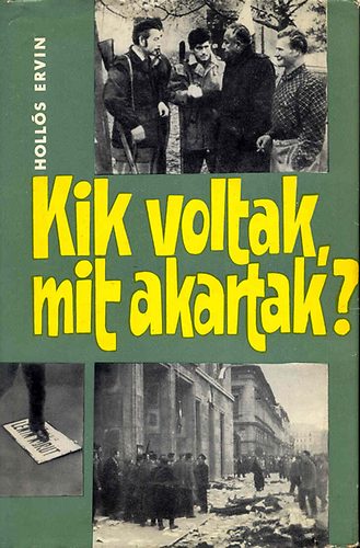 Holl�s Ervin - Kik voltak, mit akartak?
