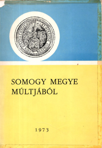 Kanyar J�zsef (szerk.) - Somogy megye m�ltj�b�l 1973