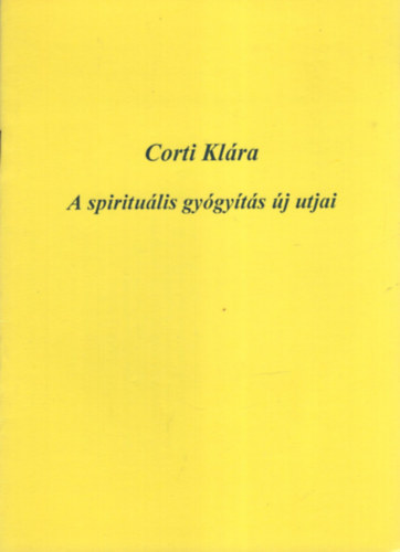 Corti Klára - A spirituális gyógyítás új utjai