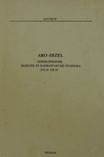 Aro-dizel teherg�pkocsik kezel�si �s karbantart�si utas�t�sa