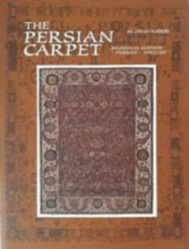 Nassiri, Mohammad Javad - The Persian Carpet. (A perzsa szőnyeg. Kétnyelvű kiadás: perzsa-angol)