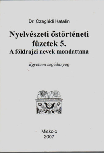 Dr Czegldi Katalin - Nyelvszeti strtneti fzetek 5. A fldrajzi nevek mondattana.