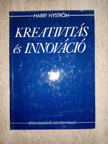 Harry Nystrm, Dr. Rott Nndor (ford.), Dr. Rad kos (lektor) - Kreativits s innovci - A kreativits s az innovci figyelembevtelnek szksgessge a vllalati fejldsben / A vllalati fejlds pozcitart s innovatv elemeinek ltalnos empirikus jellemzi