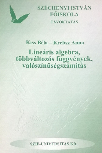 Kiss B�la, Krebsz Anna - Line�ris algebra, t�bbv�ltoz�s f�ggv�nyek, val�sz�n�s�gsz�m�t�s