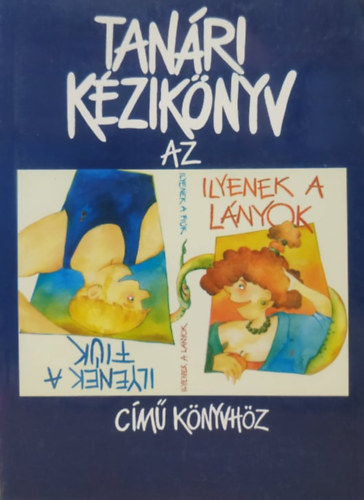 Szab; Dr. Szraz; Tth; Vgner; Frank Jlia - Tanri kziknyv az Ilyenek a fik - Ilyenek a lnyok cm tanknyvhz