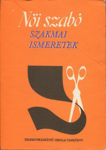 Feket�n� Hajd� Erzs�bet; Heged�s Margit - N�i szab� szakmai ismeretek - Szakmunk�sk�pz� iskol�k sz�m�ra