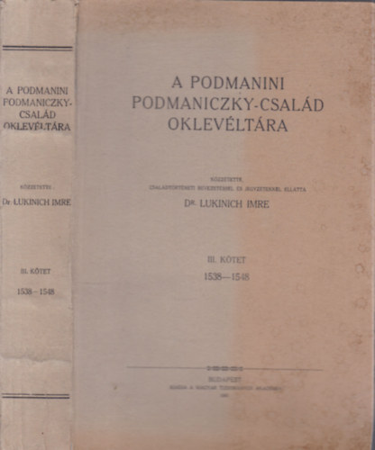 Dr. Lukinich Imre - A podmanini Podmaniczky-család oklevéltára III. 1538-1548