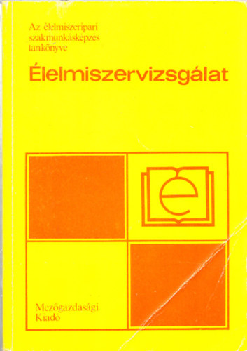 Hibbey Csab�n� (szerk.) - �lelmiszervizsg�lat - Az �lelmiszeripari szakmunk�sk�pz�s tank�nyve