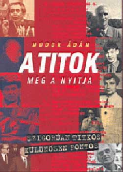 Modor Ádám - A titok meg a nyitja - Titkos szolgák és jelentések