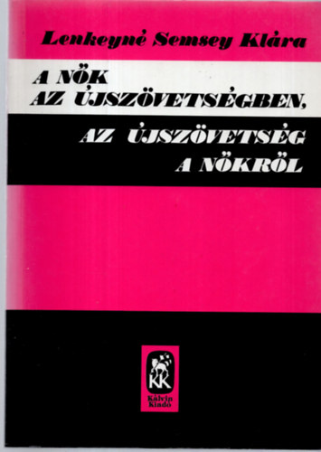 Lenkeyné Semsey Klára - A nők az újszövetségben, az újszövetség a nőkről