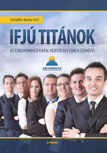 Schffer Beta - Ifj titnok - Az ezredfordul fiatal vezeti egy coach szemvel