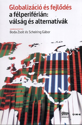 Boda Zsolt; Scheiring Gbor (szerk.) - Globalizci s fejlds a flperifrin: vlsg s alternatvak