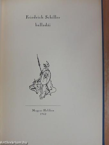 Friedrich Schiller - Friedrich Schiller balladái - Ez a kötet Friedrich Schiller mindazon költeményeit tartalmazza, a amelyeket a költő balladáinak gyűjteményébe felvett, az általa meghatározott tematikus sorrendben