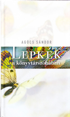 Ag�cs S�ndor - Lepk�k a k�nyvt�rszob�ban (Dedik�lt)