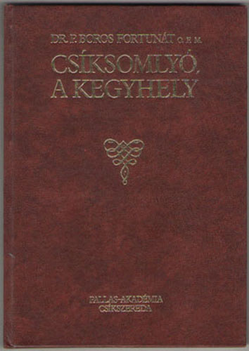 Dr. P. Boros Fortunt - Csksomly, a kegyhely