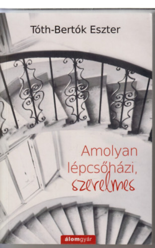 Tóth-Bertók Eszter - Amolyan lépcsőházi, szerelmes