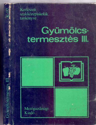 F�z� J�zsef - Keszei Attila - Dr. T�th Bertalan - Gy�m�lcstermeszt�s III. - az 1705-1 sz�l�- �s gy�m�lcstermeszt� szakma sz�m�ra