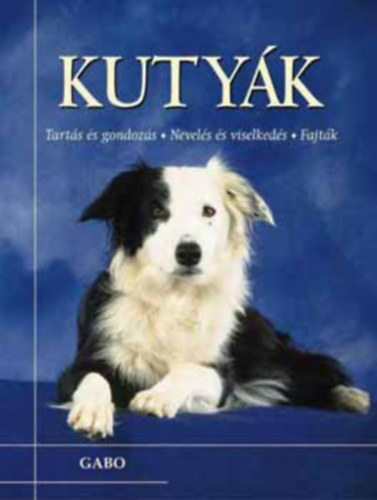 Sarah Whitehead, Kov�cs M�ria (szerk.), Mirtse �ron (ford.) - Kuty�k - Tart�s �s gondoz�s - Nevel�s �s viselked�s - Fajt�k - Tart�s �s gondoz�s (A kuty�r�l �ltal�ban / A kutya gondoz�sa / Eg�szs�gv�delem / Kuty�k mozg�sban / Fajt�k / H�res kuty�k, h�ress�gek kuty�i)