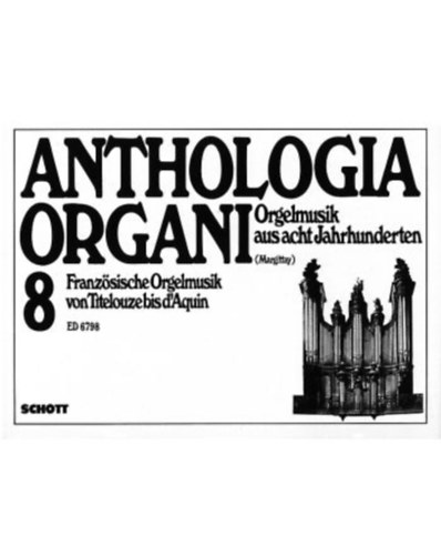 Anthologia Organi 8 - Orgelmusik aus acht jahrhunderten - Franzsiche Orgelmusik von Titelouze bis d'Aquin
