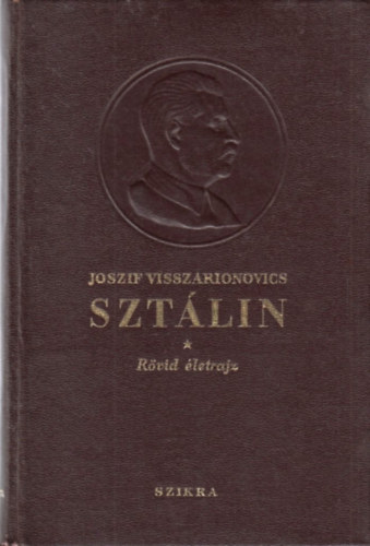 Alexandrov-Galakjionov-Kruzskov-Mitjin-Mocs�lov-Poszpj�lov - Joszif Visszarionovics Szt�lin - R�vid �letrajz