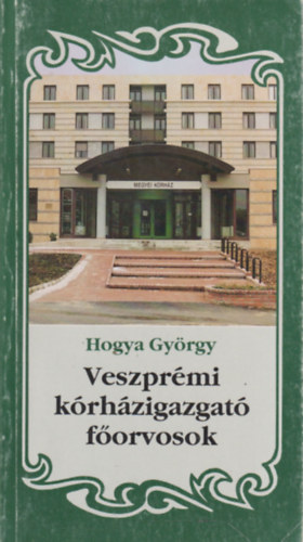 Hogya Gy�rgy - Veszpr�mi k�rh�zigazgat� f�orvosok