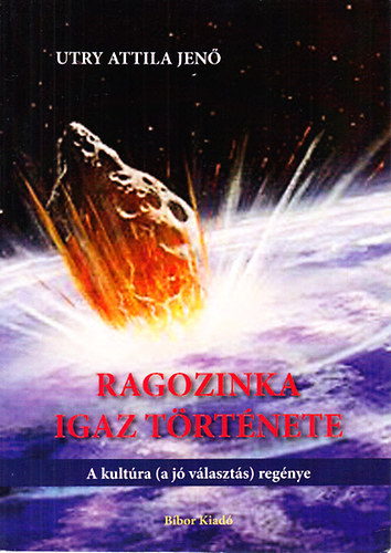 Utry Attila Jen - Ragozinka igaz trtnete (A kultra (a j vlaszts) regnye)