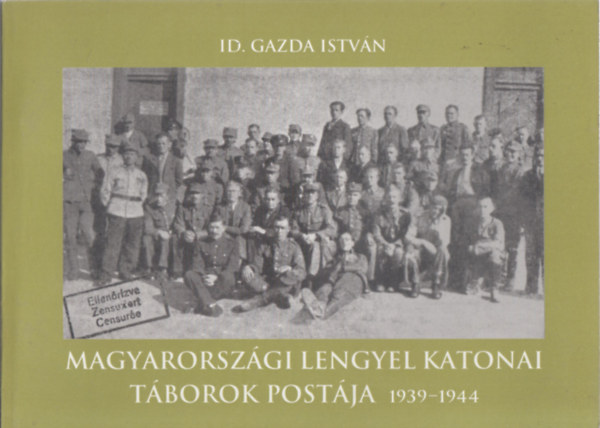 id. Gazda Istvn - Magyarorszgi lengyel katonai tborok postja, 1939-1944