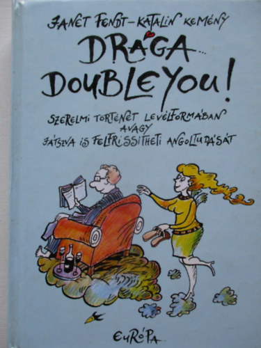 J. Fendt, Kemny Katalin - Drga Doubleyou! Szerelmi trtnet levlformban, avagy jtszva...