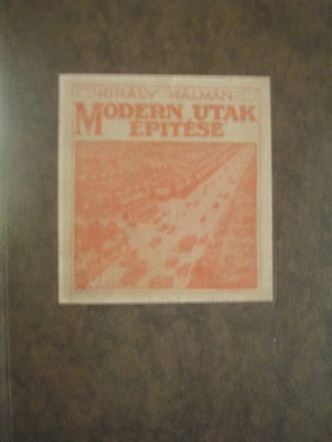 Király Kálmán - Modern utak építése