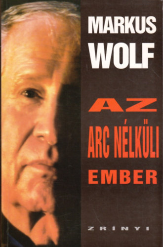 Markus Wolf - Az arc nélküli ember