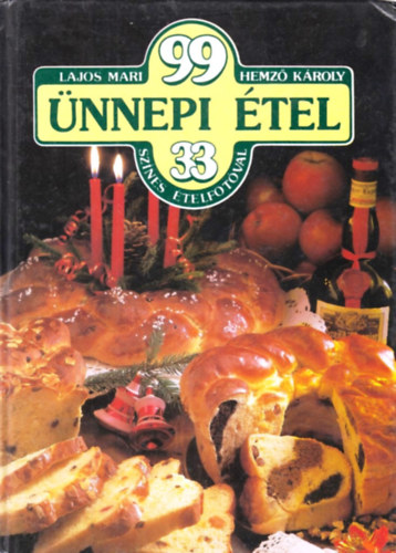 Lajos Mari-Hemző Károly - 99 ünnepi étel 33 színes ételfotóval