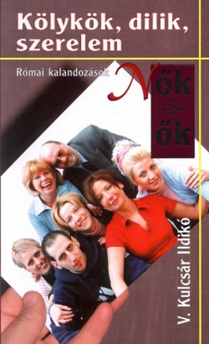 V. Kulcsr Ildik - Klykk, dilik, szerelem - Rmai kalandozsok