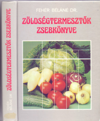 Fehér Béláné Dr., Szerkesztő: Récsey Antónia - Zöldségtermesztők zsebkönyve