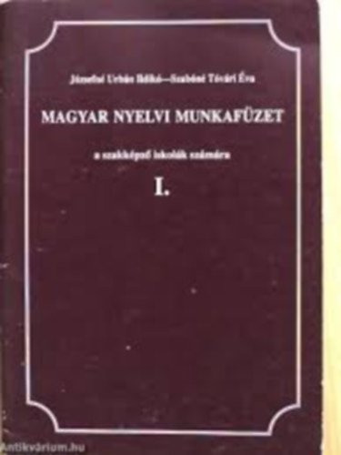 Jzsefn Urbn Ildik-Szabn Tvri va - Magyar nyelvi munkafzet a szakkpz iskolk szmra I.