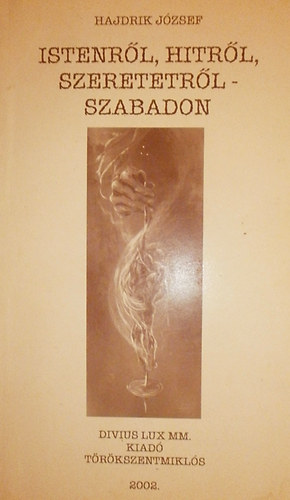 Hajdrik J�zsef - Istenr�l, hitr�l, szeretetr�l - szabadon