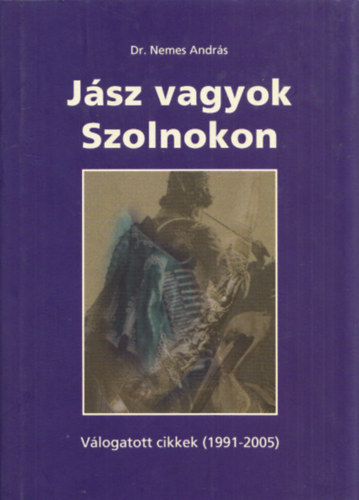 Nemes Andr�s dr - J�sz vagyok Szolnokon - V�logatott cikkek