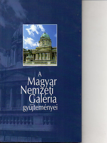 Csorba Gza- Szcs Gyrgy szerkesztette - A Magyar Nemzeti Galria gyjtemnyei