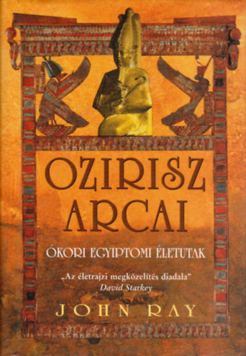 Ray, John - Ozirisz arcai - Ókori egyiptomi életutak