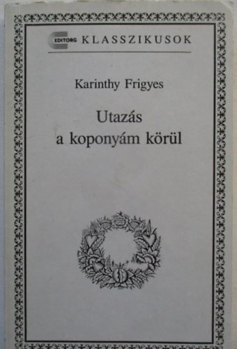 Karinthy Frigyes - Utazás a koponyám körül (Editorg klasszikusok)