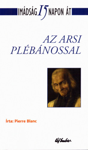 Pierre Blanc - Imdsg 15 napon t - Az arsi plbnossal