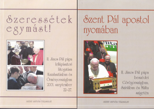 2 db II. Jnos Pl ppa knyv: Szeresstek egymst! (II. Jnos Pl ppa lelkipsztori ltogatsa Kazahsztnban s rmnyorszgban) + Szent Pl apostol nyomban (II. Jnos Pl ppa beszdei Grgorszgban)